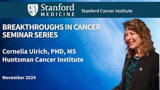 Stanford Cancer Institute Breakthroughs in Cancer: Cornelia Ulrich, PhD, MS