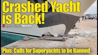 Crashed Yacht Returns After Double Incident | Calls for Superyachts to be Banned | SY News Ep402