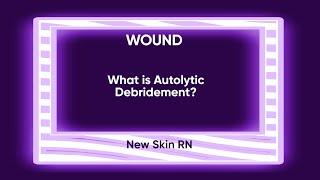 What is Autolytic Debridement? *See notes in description*