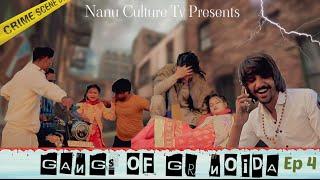 Gangs Of Greater Noida | Episode 4 | Nanu Culture Tv |Rowdy Varadat |Anup adhana