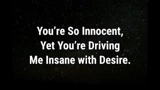  You’re driving me insane with... current thoughts and feelings