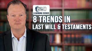 8 Trends In Last Wills And Testaments