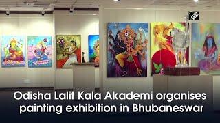 Odisha Lalit Kala Akademi organises painting exhibition in Bhubaneswar