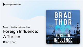 Foreign Influence: A Thriller Book 9 by Brad Thor · Audiobook preview