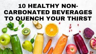 10 Healthy Non Carbonated Beverages to Quench Your Thirst