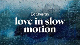 ed sheeran - love in slow motion (lyrics)