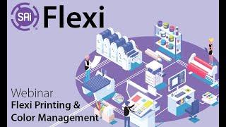 SAi Flexi Webinar - Flexi Printing and Color Management