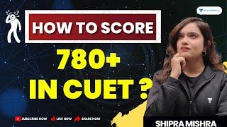 Score 780+ in CUET 2023 | Tips and Tricks | Shipra Mishra