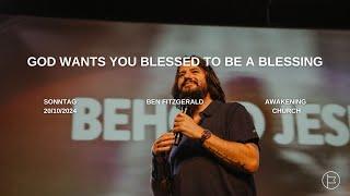 God Wants You Blessed To Be A Blessing | Ben Fitzgerald #awakeningchurch