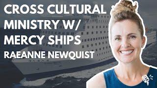 Doing Cross Cultural Ministry through Mercy Ships: Raeanne Newquist