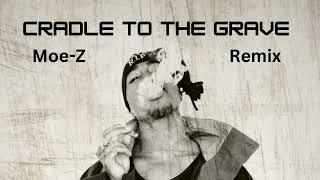 2pac ~ Cradle to the grave (Moe-Z) Remix