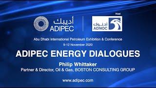 ADIPEC ENERGY Dialogues with Philip Whittaker, Partner & Director, Oil & Gas,Boston Consulting Group