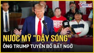 Ông Trump tuyên bố bất ngờ gây tranh cãi, nước Mỹ "dậy sóng" | Báo VietNamNet