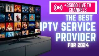 The Top IPTV Service Provider for 2024 . +36000 live tv channels