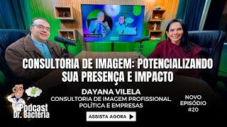 Podcast Dr. Bactéria com Dayana Vilela - Consultoria de Imagem: Potencializando sua Presença | #20