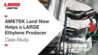 AMETEK Land Now Helps a LARGE Ethylene Producer - Case Study