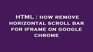 HTML : how remove horizontal scroll bar for iframe on google chrome