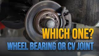 Top 4 Differences Between BAD WHEEL BEARINGS and Bad CV Joints