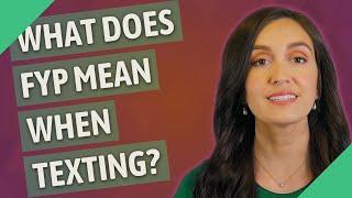 What does Fyp mean when texting?