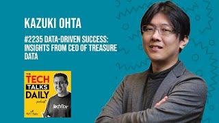 2235: Data-Driven Success: Insights from Kazuki Ohta, CEO of Treasure Data