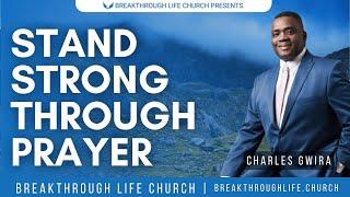 Breakthrough Life Church | Stand Strong Through Prayer | Charles Gwira | April 21, 2024