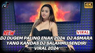 DJ DUGEM PALING ENAK 2024 X DJ ASMARA YANG KANDAS | DJ SALAHMU SENDIRI VIRAL 2024