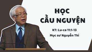 HỌC CẦU NGUYỆN - Mục sư Nguyễn Thỉ