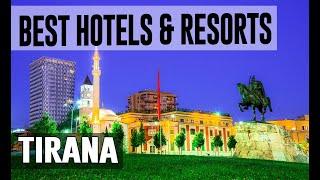 Best Hotels and Resorts in Tirana, Albania