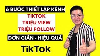 HƯỚNG DẪN 6 BƯỚC THIẾT LẬP KÊNH TIKTOK TRIỆU VIEW | TRƯƠNG HẢI ĐĂNG