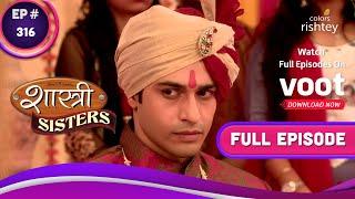 Shastri Sisters | शास्त्री सिस्टर्स | Ep. 316 | Anushka In A Fix | असमंजस में अनुष्का