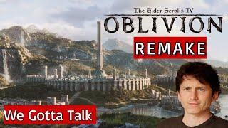 OBLIVION REMAKE | We Gotta Talk