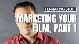 Marketing Your Film, Part 1