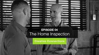 Creative Connections - Episode 04: The Home Inspection with Matt Schelberg