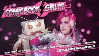 Embrace the Chaos! The Comic Book Girl 19 Show