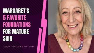 Margaret's Top 5 Liquid Foundations for Mature Skin