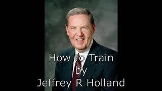 How to Train a Missionary by Jeffrey Holland