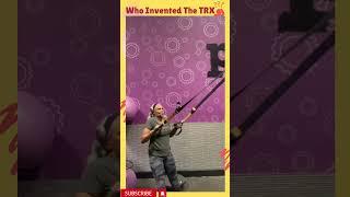 Who Invented The TRX Suspension Trainer?