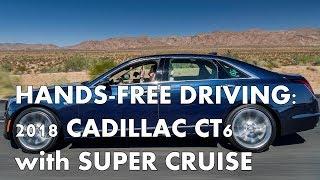 FIRST DRIVE - 2018 CADILLAC CT6 with HANDS-FREE SUPER CRUISE