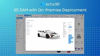 echo3D Digital Asset Management (3D DAM) Platform with On-Premise Deployment