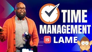 Time Management is Lame. Be Productive in School This Way | Kantis Simmons