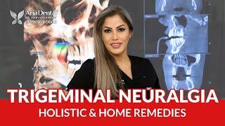 Trigeminal Neuralgia Holistic & Home Remedies  | Aria Dental | Maryam Horiyat DDS.