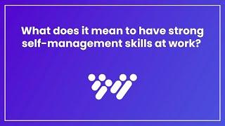 What does it mean to have strong self-management skills at work?