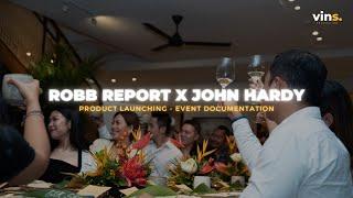 Product Launching - ROBB REPORT x JOHN HARDY | EVENT DOCUMENTATION