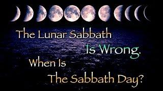 The Lunar Sabbath Is Wrong. / When Is The Sabbath Day?