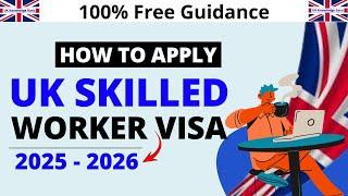 How to Apply UK Skilled Worker Visa 2025 - 2026 | Step by Step Guide