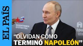 GUERRA UCRANIA | Putin, tras el discurso de Macron: "Algunos olvidan cómo terminó Napoleón" |EL PAÍS