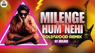 Milenge Hum Nahi Remix | Dj BulBul | Kunaal Vermaa | Aditya Dev | Mere Jaise To Milenge  Milenge Hum