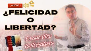 ¿Felicidad o libertad? Lo que te dice la literatura es más seguro de lo que te dice la filosofía