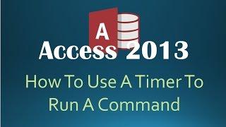 How To Use A Timer To Run A Command In Microsoft Access 2013 (Automated Tasks)