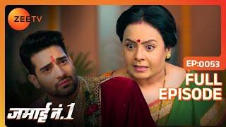 Sumati scolds Neel! | Jamai No 1 | Full Ep. 53 | ZEE TV